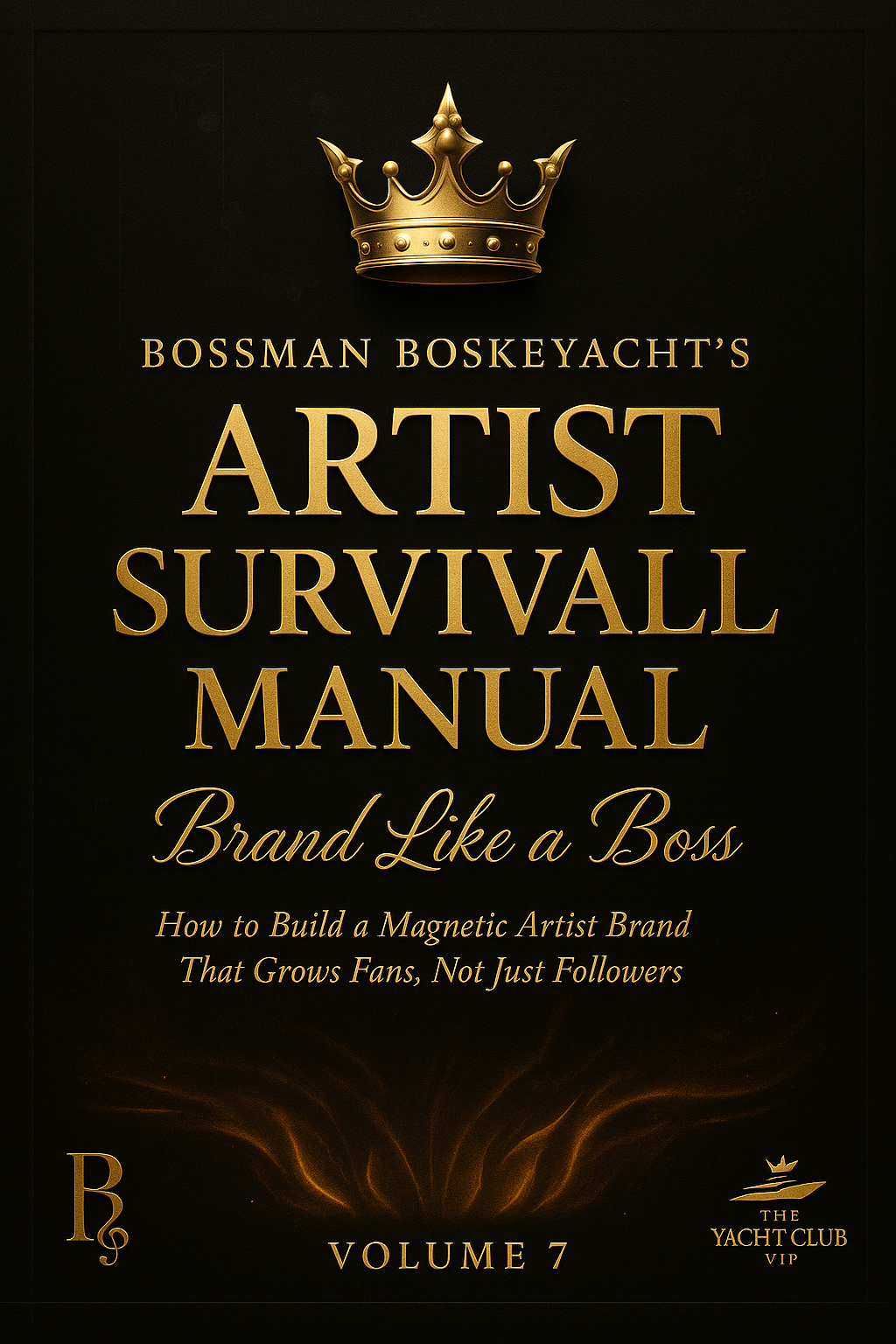 Bossman Boskeyacht’s Artist Survival Manual – Volume 7 Brand Like a Boss “How to Build a Magnetic Artist Brand That Grows Fans, Not Just Followers” WORKSHEET