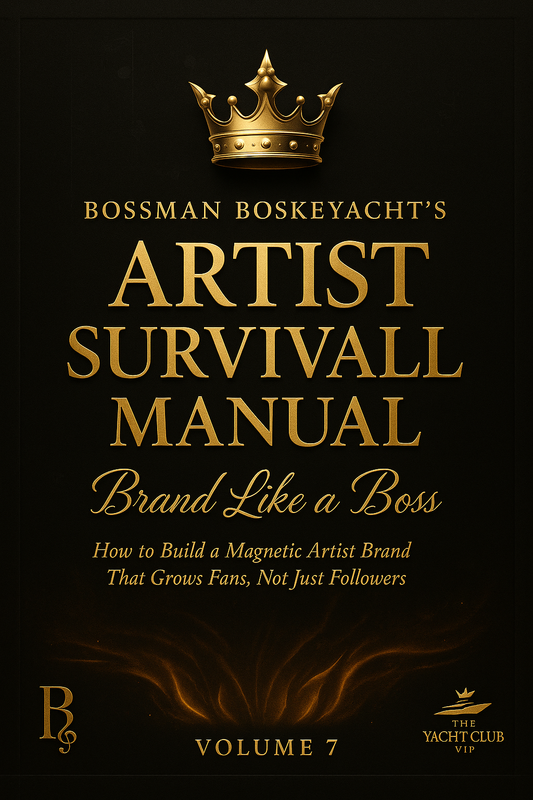 Bossman Boskeyacht’s Artist Survival Manual – Volume 7 Brand Like a Boss “How to Build a Magnetic Artist Brand That Grows Fans, Not Just Followers”