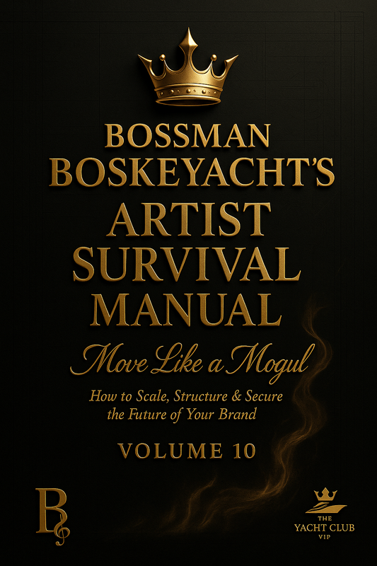 Bossman Boskeyacht’s Artist Survival Manual – Volume 10 Move Like a Mogul “How to Scale, Structure & Secure the Future of Your Brand”